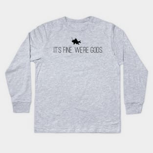 It's Fine. We're Gods. (Front/Back Image - Alt. Version) Kids Long Sleeve T-Shirt